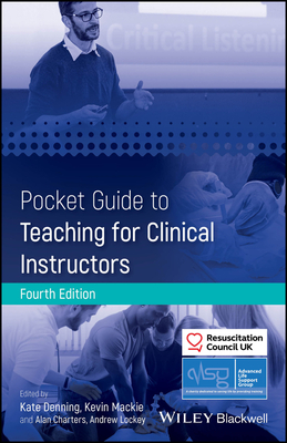 Pocket Guide to Teaching for Clinical Instructors - Advanced Life Support Group (ALSG) (Editor), and Denning, Kate (Editor), and Mackie, Kevin (Editor)