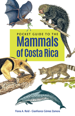 Pocket Guide to the Mammals of Costa Rica - Reid, Fiona A, and Zamora, Gianfranco Gmez