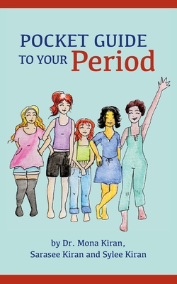 Pocket Guide to Your Period - Kiran, Mona, Dr., and Kiran, Sarasee, and Kiran, Sylee