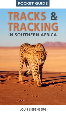 Pocket Guide Tracks and Tracking in Southern Africa - Liebenberg, Louis