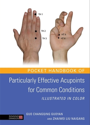 Pocket Handbook of Particularly Effective Acupoints for Common Conditions Illustrated in Color - Guoyan, Guo Changqing, and Naigang, Zhaiwei Liu