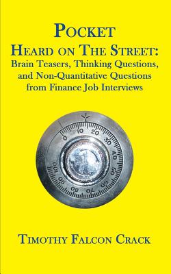 Pocket Heard on the Street: Brain Teasers, Thinking Questions, and Non-Quantitative Questions from Finance Job Interviews - Crack, Timothy Falcon