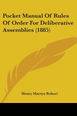 Pocket Manual Of Rules Of Order For Deliberative Assemblies (1885) - Robert, Henry Martyn