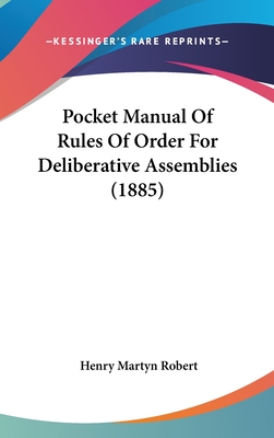 Pocket Manual Of Rules Of Order For Deliberative Assemblies (1885) - Robert, Henry Martyn