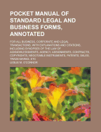 Pocket Manual of Standard Legal and Business Forms, Annotated: For All Business, Corporate and Legal Transactions, with Explanations and Citations, Including Synopses of the Law of Acknowledgments, Agency, Assignments, Contracts, Copyrights,