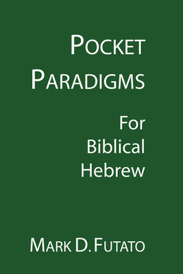 Pocket Paradigms: For Biblical Hebrew - Futato, Mark D, M.DIV., M.A., Ph.D.