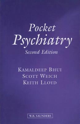 Pocket Psychiatry - Bhui, Kamaldeep, and Weich, Scott, Msc, Mrcpsych, and Lloyd, Keith, Msc, Mrcpsych