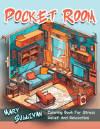 Pocket Room Coloring book: For Adult and Teens Girls, contains Beautiful and Cozy, Little rooms, Lots of Details, For Stress Relief and Relaxation