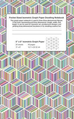 Pocket Sized Isometric Graph Paper Doodling Notebook: This Graph Paper Notebook Is Used to Draw Three-Dimensional Figures. It Has Lines Representing All Three Dimensions: Length, Width, and Height. - Smith, R