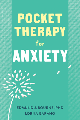 Pocket Therapy for Anxiety: Quick CBT Skills to Find Calm - Bourne, Edmund J, PhD, and Garano, Lorna