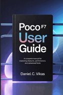 Poco F7 User Guide: A Complete Manual for Mastering Features, Performance, and Advanced Tools