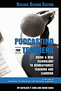 Podcasting for Teachers Using a New Technology to Revolutionize Teaching and Learning (Revised Second Edition) (Hc)