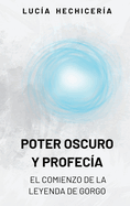 Poder Oscuro y Profeca: el Comienzo de la Leyenda de Gorgo: Primer libro de fantasa pica de la saga Vrtice de las Edades