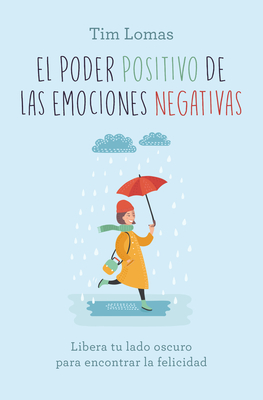 Poder Positivo de Las Emociones Negativas - Lomas, Tim