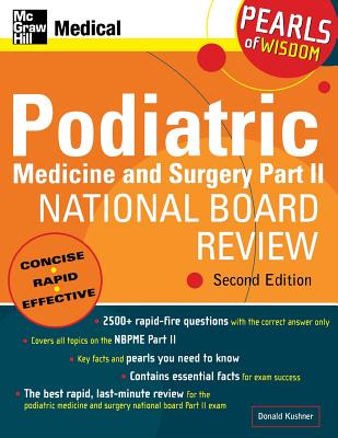 Podiatric Medicine and Surgery Part II National Board Review: Pearls of Wisdom, Second Edition: Pearls of Wisdom - Kushner, Donald, D.P