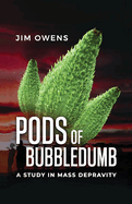 Pods of Bubbledumb: A Study in Mass Depravity