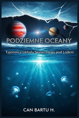Podziemne Oceany: Tajemnice Ukladu Slonecznego pod Lodem - H, Can Bartu
