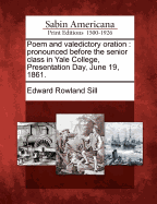 Poem and Valedictory Oration: Pronounced Before the Senior Class in Yale College, Presentation Day, June 19, 1861.