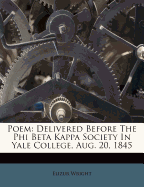 Poem: Delivered Before the Phi Beta Kappa Society in Yale College, Aug. 20, 1845