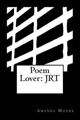 Poem Lover: Jrt - Moore, Amanda M