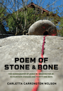 Poem of Stone and Bone: The Iconography of James W. Washington Jr. in Fourteen Stanzas and Thirty-One Days