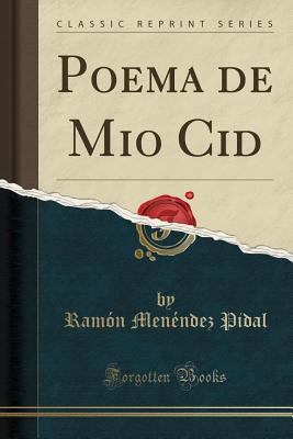 Poema de Mio Cid (Classic Reprint) - Pidal, Ramon Menendez