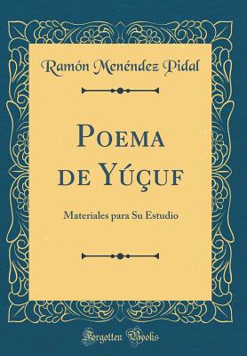 Poema de Y?uf: Materiales Para Su Estudio (Classic Reprint) - Pidal, Ramon Menendez