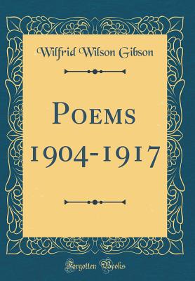 Poems 1904-1917 (Classic Reprint) - Gibson, Wilfrid Wilson