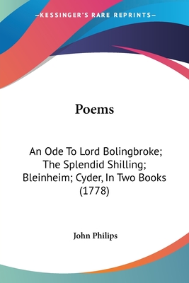 Poems: An Ode To Lord Bolingbroke; The Splendid Shilling; Bleinheim; Cyder, In Two Books (1778) - Philips, John