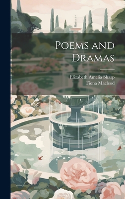 Poems and Dramas - MacLeod, Fiona, and Sharp, Elizabeth Amelia