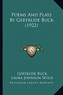 Poems And Plays By Gertrude Buck (1922) - Buck, Gertrude, PhD, and Wylie, Laura Johnson (Editor)