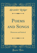 Poems and Songs: Humorous and Satirical (Classic Reprint)