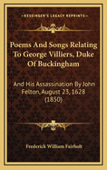 Poems and Songs Relating to George Villiers, Duke of Buckingham and His Assassination by John Felton, August 23, 1628