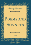 Poems and Sonnets, Vol. 1 (Classic Reprint)