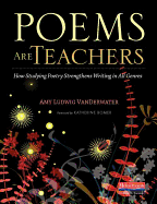 Poems Are Teachers: How Studying Poetry Strengthens Writing in All Genres