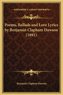 Poems, Ballads and Love Lyrics by Benjamin Clapham Dawson (1891)