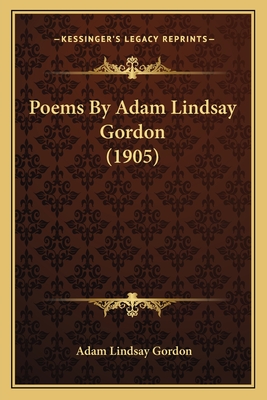 Poems by Adam Lindsay Gordon (1905) - Gordon, Adam Lindsay