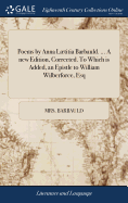 Poems by Anna Ltitia Barbauld. ... A new Edition, Corrected. To Which is Added, an Epistle to William Wilberforce, Esq