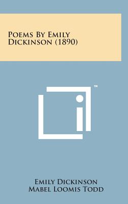 Poems by Emily Dickinson (1890) - Dickinson, Emily, and Todd, Mabel Loomis (Editor), and Higginson, T W (Editor)