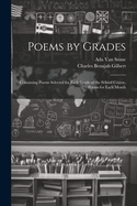 Poems by Grades: Containing Poems Selected for Each Grade of the School Course, Poems for Each Month