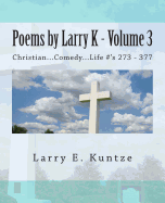 Poems by Larry K - Volume 3: Christian...Comedy...Life