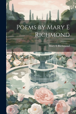 Poems by Mary E Richmond - Richmond, Mary E