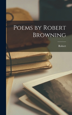 Poems by Robert Browning - Browning, Robert 1812-1889