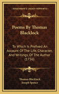 Poems by Thomas Blacklock: To Which Is Prefixed an Account of the Life, Character, and Writings, of the Author (1756)