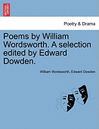 Poems by William Wordsworth. a Selection Edited by Edward Dowden.