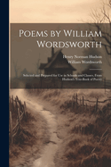 Poems by William Wordsworth: Selected and Prepared for Use in Schools and Classes, From Hudson's Text-Book of Poetry