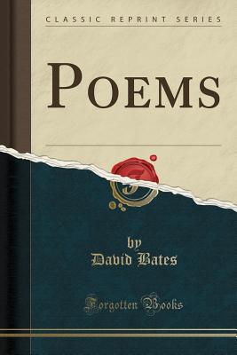 Poems (Classic Reprint) - Bates, David, Professor