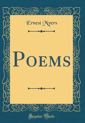 Poems (Classic Reprint) - Myers, Ernest