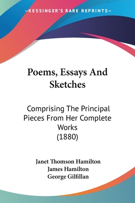 Poems, Essays And Sketches: Comprising The Principal Pieces From Her Complete Works (1880) - Hamilton, Janet Thomson, and Hamilton, James, and Gilfillan, George