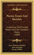 Poems, Essays, and Sketches: Comprising the Principal Pieces from Her Complete Works